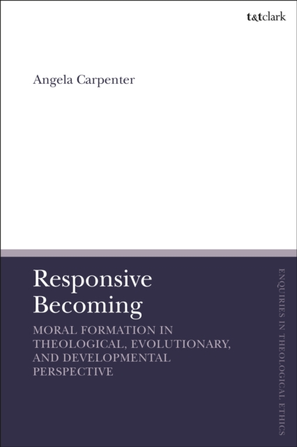 Responsive Becoming: Moral Formation in Theological, Evolutionary, and Developmental Perspective, PDF eBook