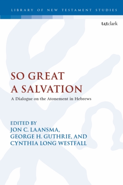 So Great a Salvation : A Dialogue on the Atonement in Hebrews, EPUB eBook