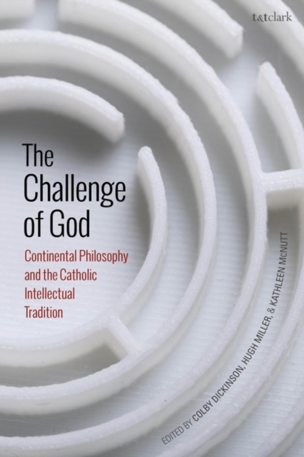 The Challenge of God : Continental Philosophy and the Catholic Intellectual Tradition, PDF eBook
