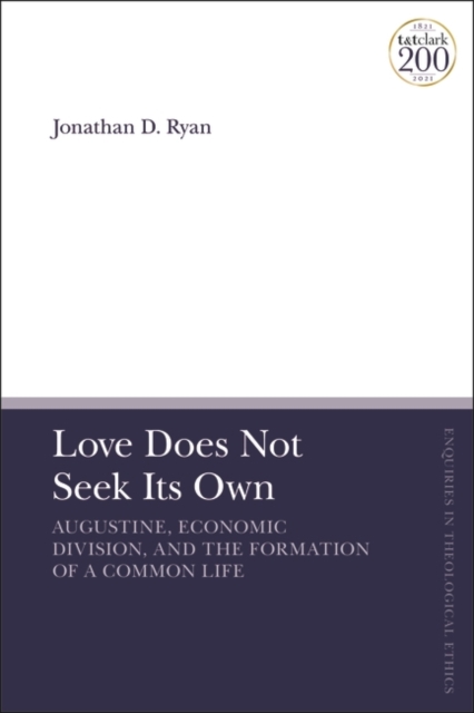 Love Does Not Seek Its Own : Augustine, Economic Division, and the Formation of a Common Life, PDF eBook
