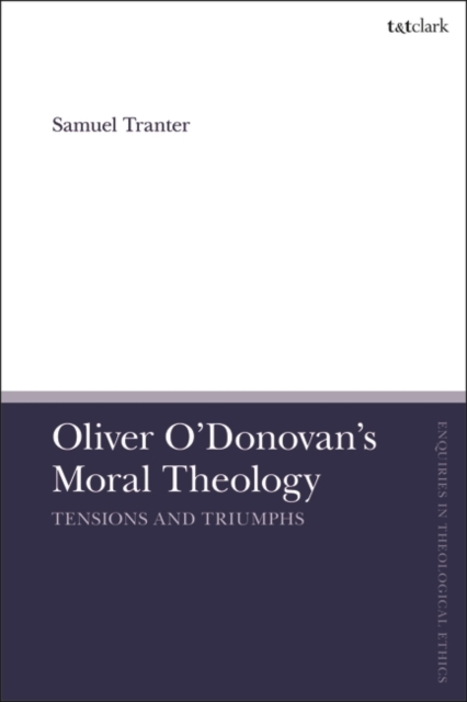Oliver O'Donovan's Moral Theology : Tensions and Triumphs, EPUB eBook