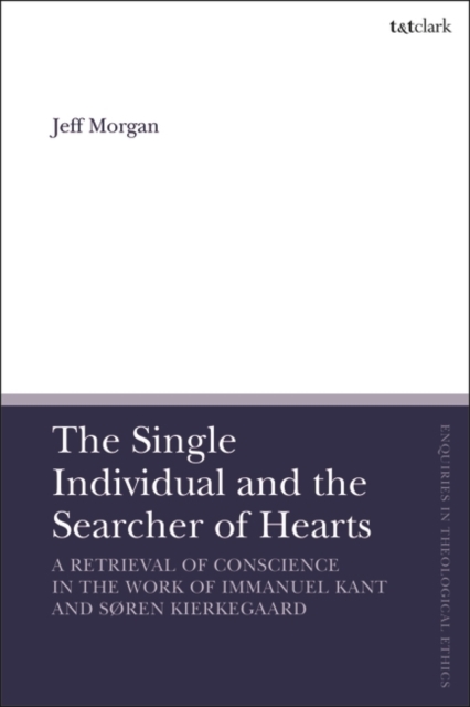 The Single Individual and the Searcher of Hearts : A Retrieval of Conscience in the Work of Immanuel Kant and SøRen Kierkegaard, PDF eBook