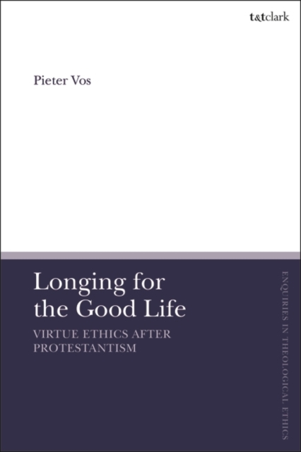 Longing for the Good Life: Virtue Ethics after Protestantism, PDF eBook