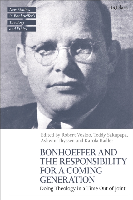 Bonhoeffer and the Responsibility for a Coming Generation : Doing Theology in a Time Out of Joint, Hardback Book