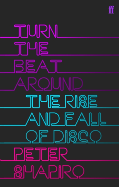 Turn the Beat Around : The Secret History of Disco, Paperback / softback Book