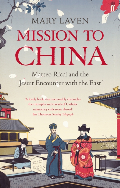 Mission to China : Matteo Ricci and the Jesuit Encounter with the East, Paperback / softback Book