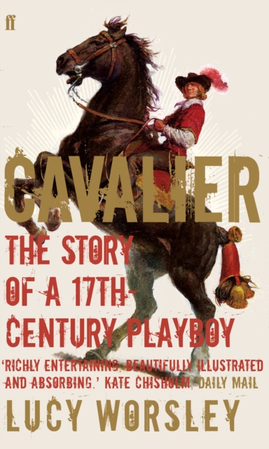 Cavalier : The Story Of A 17th Century Playboy, Paperback / softback Book