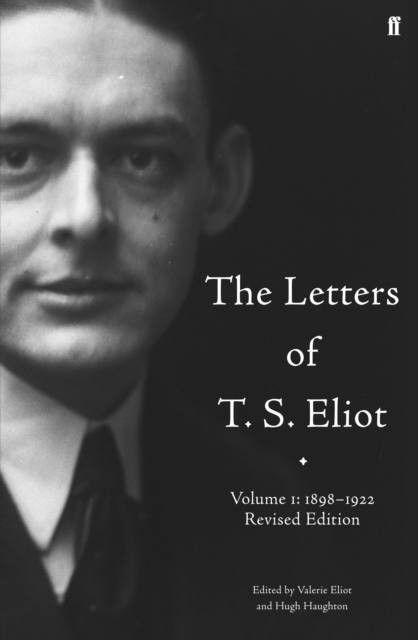 The Letters of T. S. Eliot  Volume 1: 1898-1922, Hardback Book
