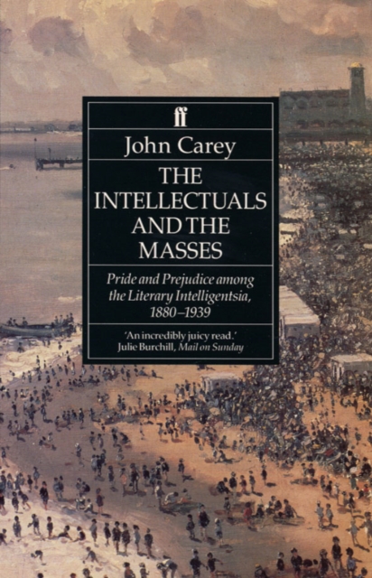 The Intellectuals and the Masses : Pride and Prejudice Among the Literary Intelligentsia 1880-1939, EPUB eBook