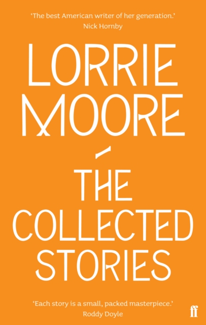 The Collected Stories of Lorrie Moore : 'An Unadulterated Delight.' Observer, EPUB eBook