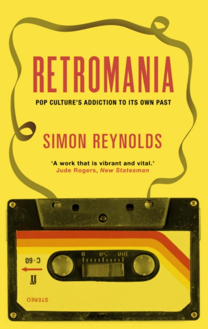 Retromania : Pop Culture's Addiction to its Own Past, EPUB eBook