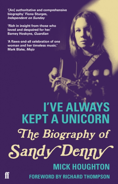 I've Always Kept a Unicorn : The Biography of Sandy Denny, Paperback / softback Book