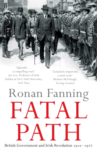 Fatal Path : British Government and Irish Revolution 1910-1922, EPUB eBook