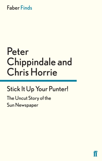 Stick It Up Your Punter! : The Uncut Story of the Sun Newspaper, EPUB eBook