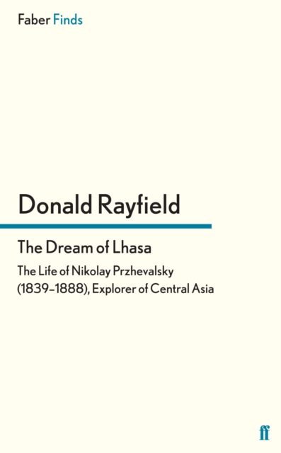 The Dream of Lhasa : The Life of Nikolay Przhevalsky (1839–1888), Explorer of Central Asia, EPUB eBook