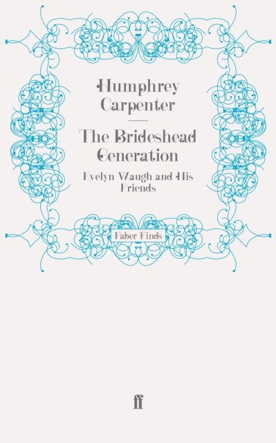 The Brideshead Generation : Evelyn Waugh and His Friends, EPUB eBook