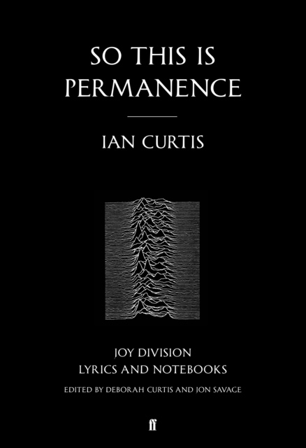 So This is Permanence : Joy Division Lyrics and Notebooks, Paperback / softback Book