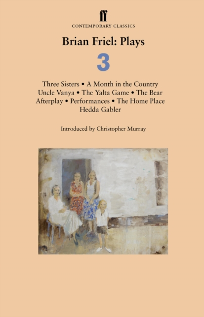 Brian Friel: Plays 3 : Three Sisters; a Month in the Country; Uncle Vanya; the Yalta Game; the Bear; Afterplay; Performances; the Home Place; Hedda Gabler, EPUB eBook