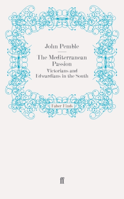 The Mediterranean Passion : Victorians and Edwardians in the South, EPUB eBook