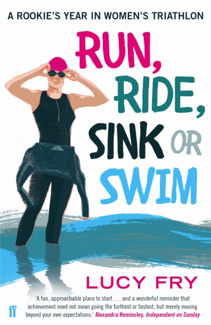 Run, Ride, Sink or Swim : A rookie's year in women's triathlon, Paperback / softback Book
