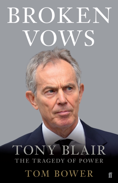 Broken Vows : Tony Blair the Tragedy of Power, EPUB eBook