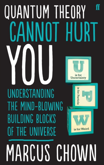 Quantum Theory Cannot Hurt You : Understanding the Mind-Blowing Building Blocks of the Universe, Paperback / softback Book