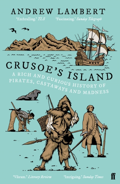 Crusoe's Island : A Rich and Curious History of Pirates, Castaways and Madness, Paperback / softback Book