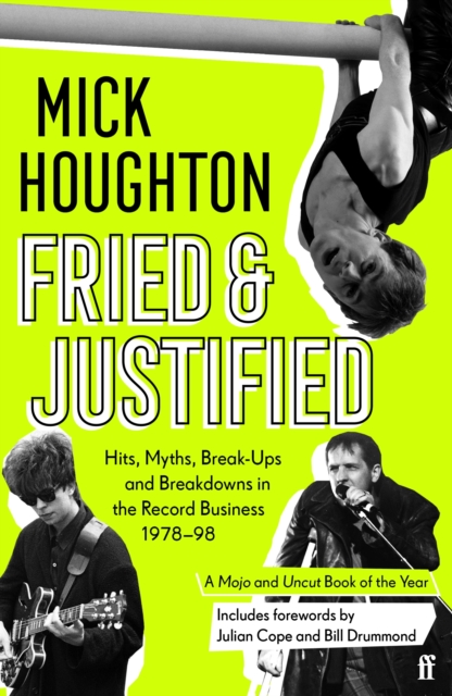 Fried & Justified : Hits, Myths, Break-Ups and Breakdowns in the Record Business 1978-98, Paperback / softback Book