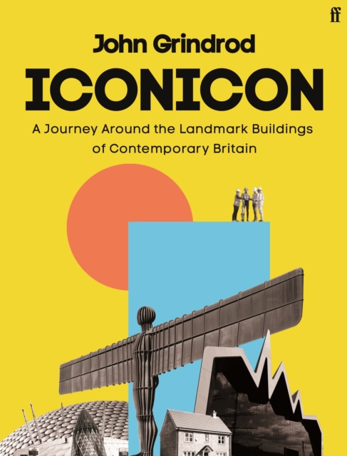 Iconicon : A Journey Around the Landmark Buildings of Contemporary Britain, Hardback Book