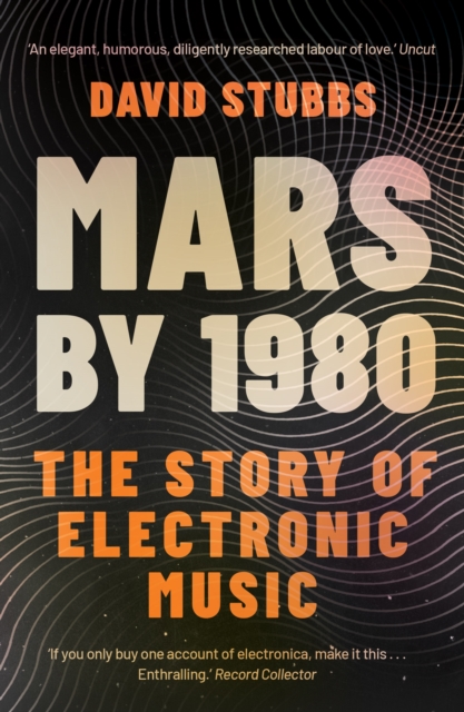 Mars by 1980 : The Story of Electronic Music, Paperback / softback Book