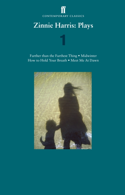Zinnie Harris: Plays 1 : Further Than the Furthest Thing; Midwinter; How to Hold Your Breath; Meet Me at Dawn, EPUB eBook
