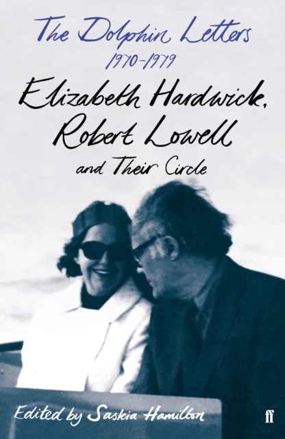 The Dolphin Letters, 1970-1979 : Elizabeth Hardwick, Robert Lowell and Their Circle, EPUB eBook
