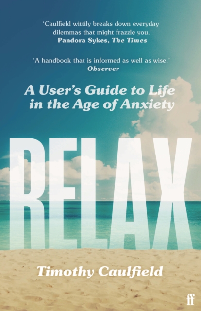 Relax : A User's Guide to Life in the Age of Anxiety, EPUB eBook