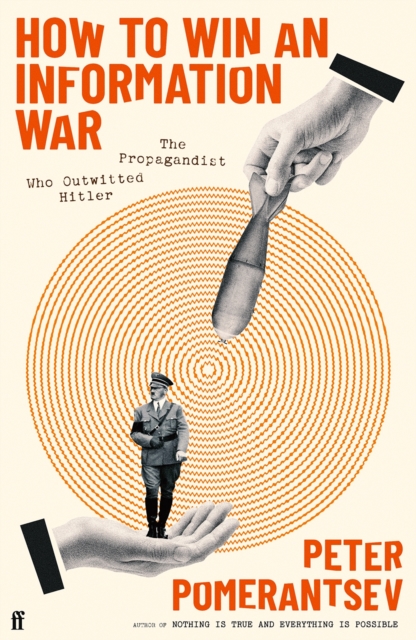 How to Win an Information War : The Propagandist Who Outwitted Hitler, Hardback Book