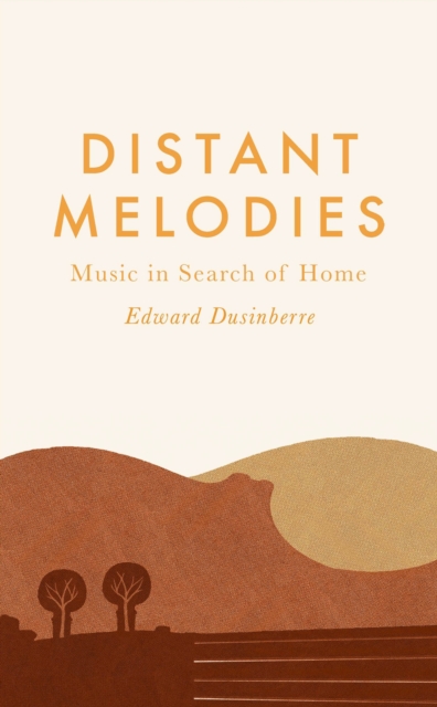 Distant Melodies : Music in Search of Home, Hardback Book