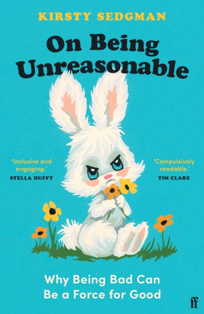 On Being Unreasonable : Why Being Bad Can Be a Force for Good, Paperback / softback Book