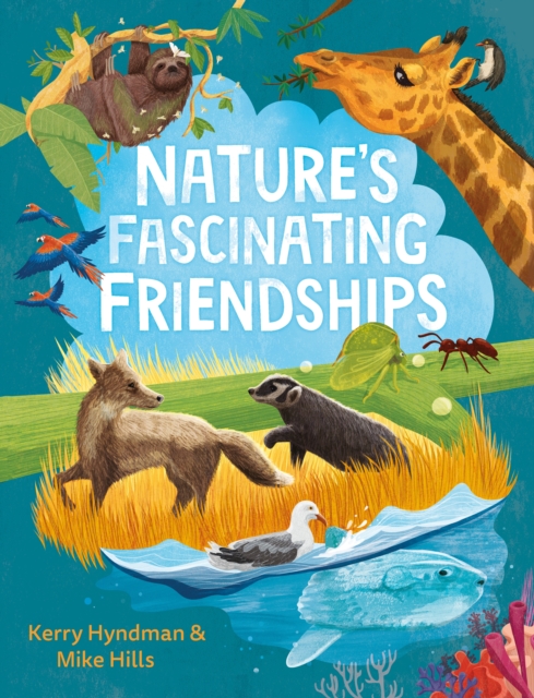 Nature's Fascinating Friendships : Survival of the friendliest – how plants and animals work together, Hardback Book