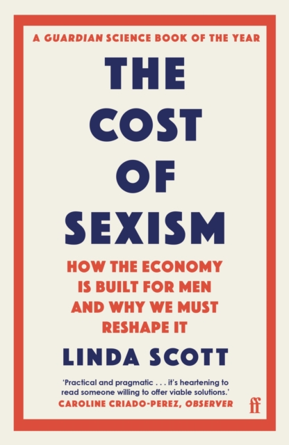 The Cost of Sexism : How the Economy is Built for Men and Why We Must Reshape It | A GUARDIAN SCIENCE BOOK OF THE YEAR, Paperback / softback Book