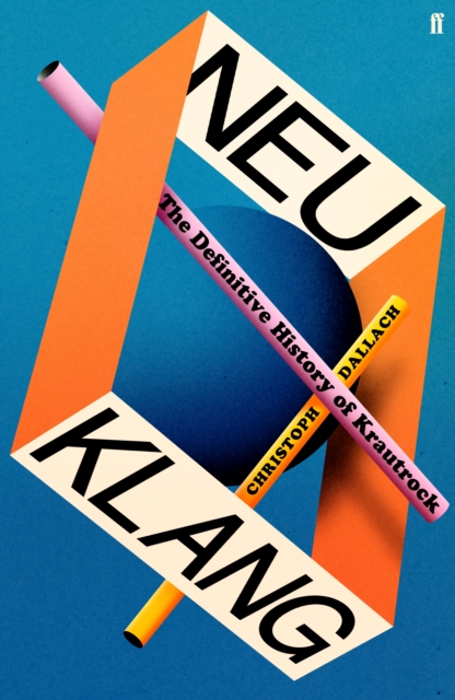Neu Klang : The Definitive History of Krautrock, Hardback Book
