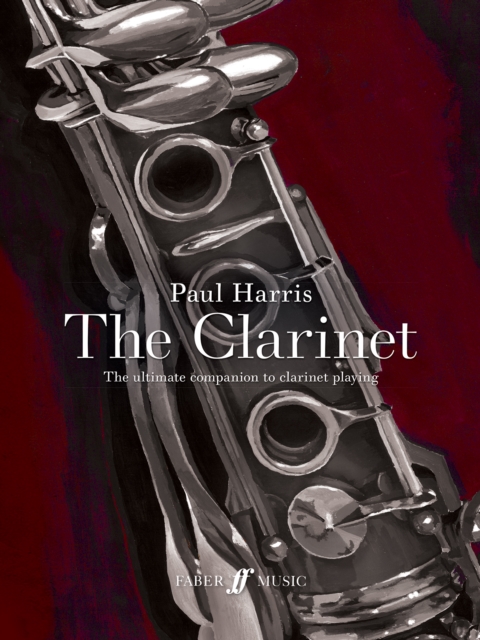 Paul Harris: The Clarinet : The ultimate companion to clarinet playing, Paperback / softback Book