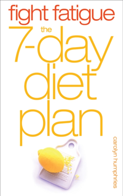Fight Fatigue : The 7-Day Diet Plan, EPUB eBook