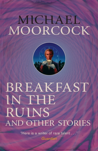 Breakfast in the Ruins and Other Stories : The Best Short Fiction Of Michael Moorcock Volume 3, Paperback / softback Book