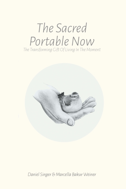 The Sacred Portable Now : The Transforming Gift of Living in the Moment, EPUB eBook
