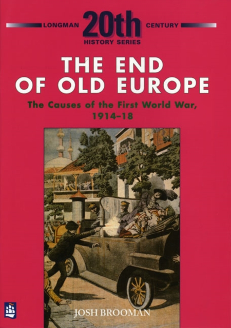 The End of Old Europe: The Causes of the First World War 1914-18, Paperback / softback Book