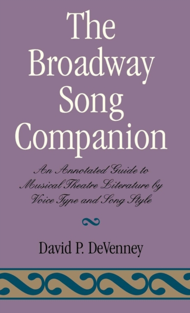 Broadway Song Companion : An Annotated Guide to Musical Theatre Literature by Voice Type and Song Style, EPUB eBook