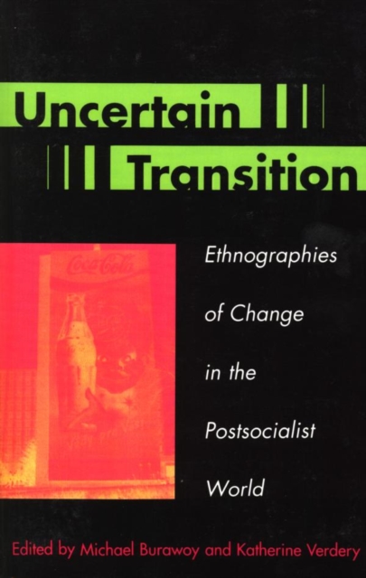 Uncertain Transition : Ethnographies of Change in the Postsocialist World, EPUB eBook