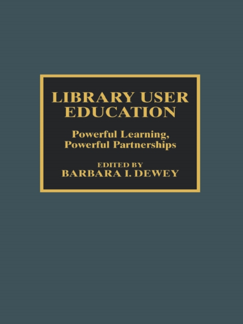 Library User Education : Powerful Learning, Powerful Partnerships, EPUB eBook