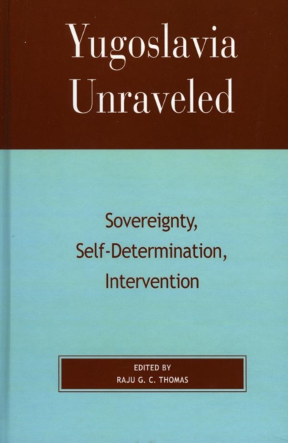 Yugoslavia Unraveled : Sovereignty, Self-Determination, Intervention, EPUB eBook