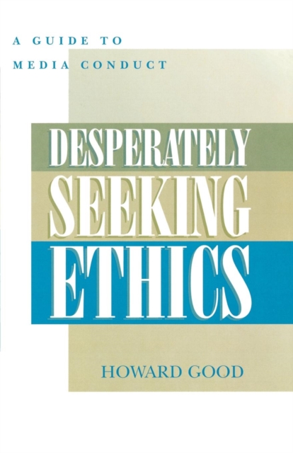 Desperately Seeking Ethics : A Guide to Media Conduct, EPUB eBook