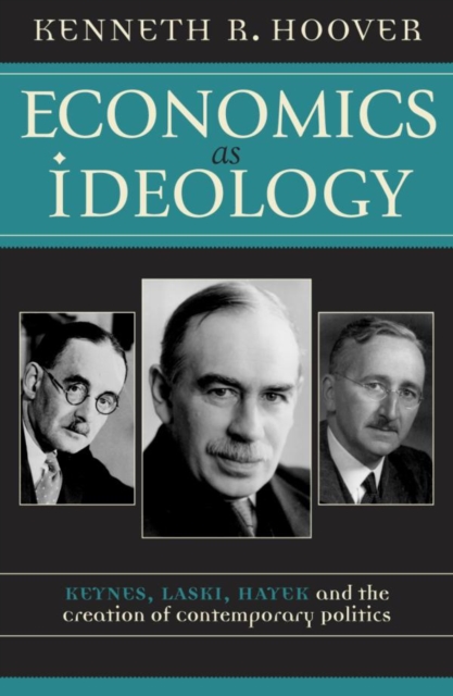 Economics as Ideology : Keynes, Laski, Hayek, and the Creation of Contemporary Politics, EPUB eBook
